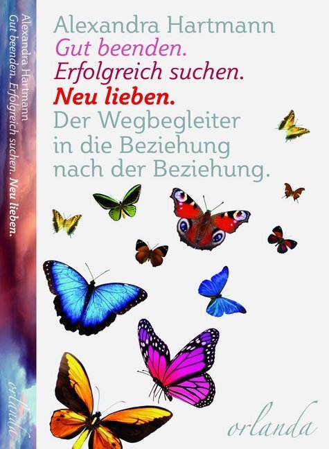 Cover: 9783944666198 | Gut beenden. Erfolgreich suchen. Neu lieben | Alexandra Hartmann