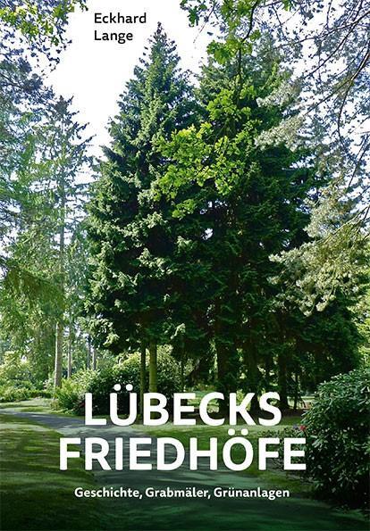 Cover: 9783795052706 | Lübecks Friedhöfe | Geschichte, Grabmäler, Grünanlagen | Eckhard Lange