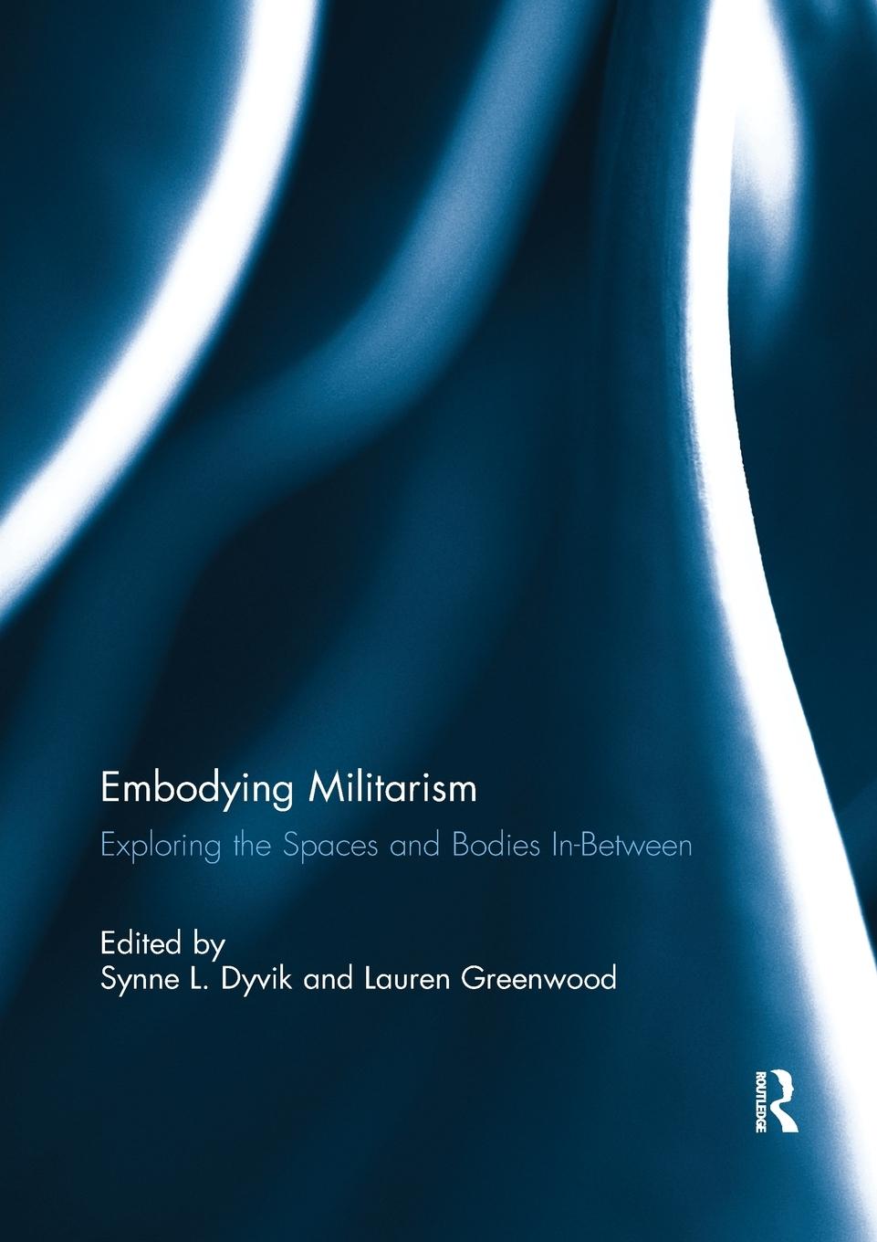 Cover: 9780367255220 | Embodying Militarism | Exploring the Spaces and Bodies In-Between