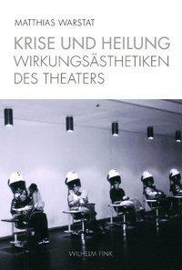 Cover: 9783770550227 | Krise und Heilung | Wirkungsästhetiken des Theaters | Matthias Warstat