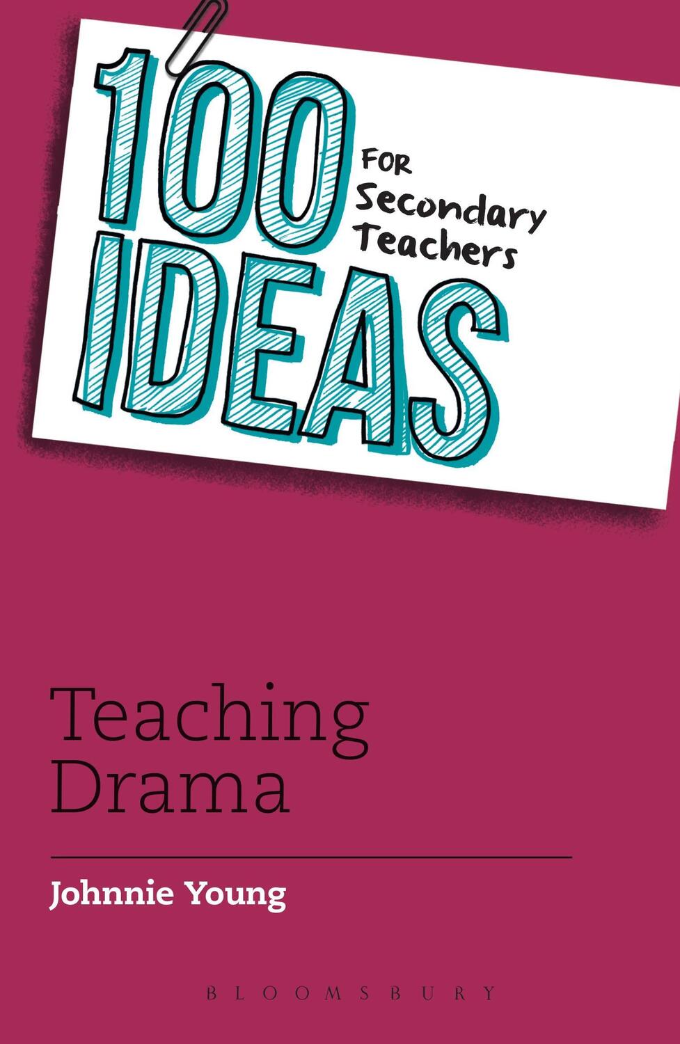 Cover: 9781441135445 | 100 Ideas for Secondary Teachers: Teaching Drama | Johnnie Young