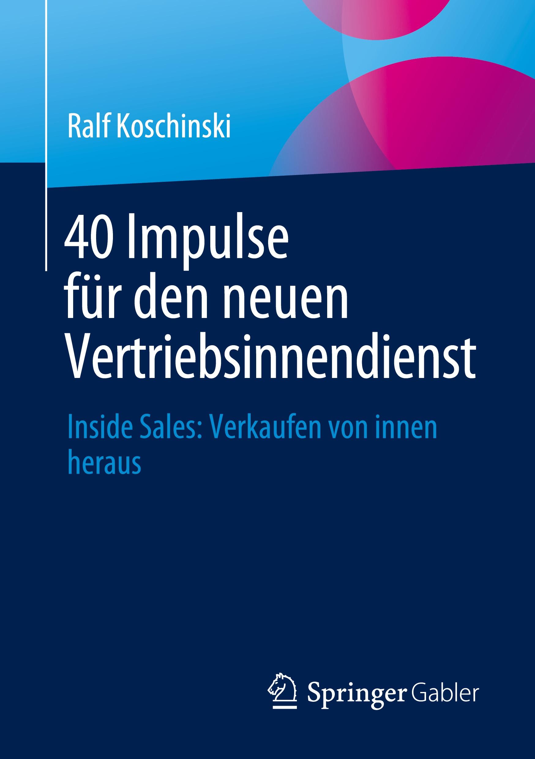 Cover: 9783658445805 | 40 Impulse für den neuen Vertriebsinnendienst | Ralf Koschinski | Buch