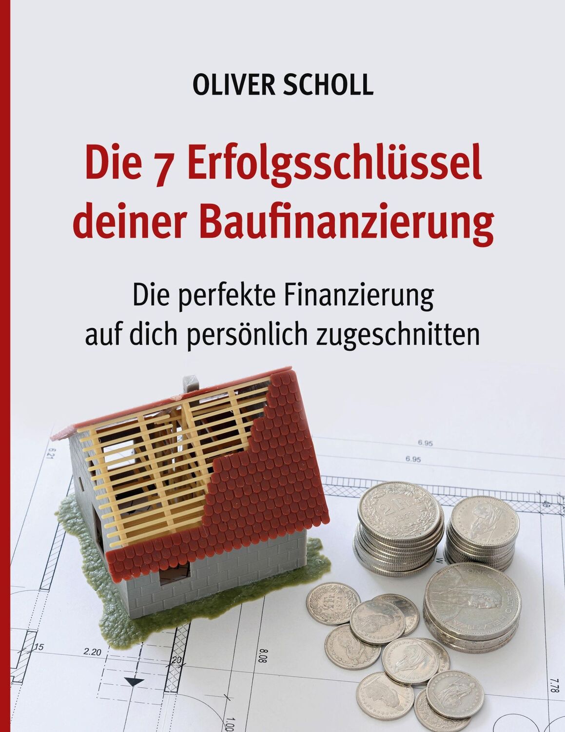 Cover: 9783756874606 | Die 7 Erfolgsschlüssel deiner Baufinanzierung | Oliver Scholl | Buch