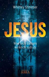 Cover: 9783954475292 | JESUS. Was sich damals wirklich zutrug | Whitley Strieber | Buch