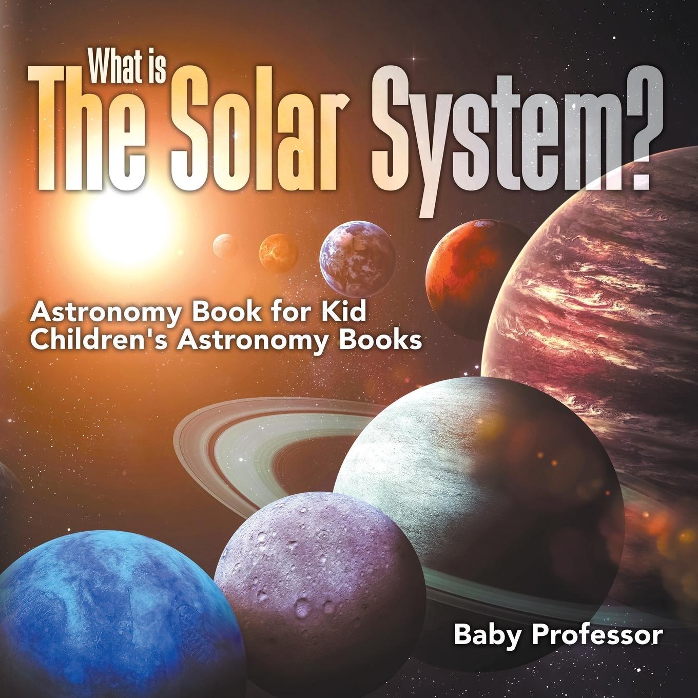 Cover: 9781541913547 | What is The Solar System? Astronomy Book for Kids Children's...