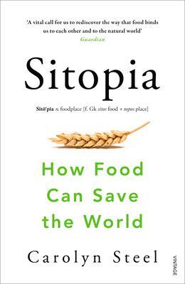 Cover: 9780099590132 | Sitopia | How Food Can Save the World | Carolyn Steel | Taschenbuch