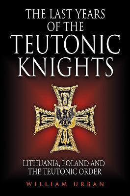 Cover: 9781784383572 | The Last Years of the Teutonic Knights | William Urban | Buch | 2018