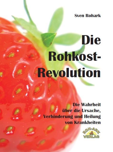Cover: 9783942510158 | Die Rohkost-Revolution | Sven Rohark | Buch | 442 S. | Deutsch | 2012