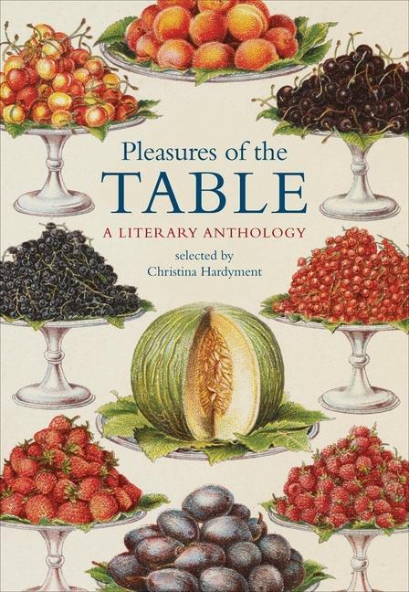 Cover: 9780712357807 | Pleasures of the Table: A Literary Anthology | Christina Hardyment