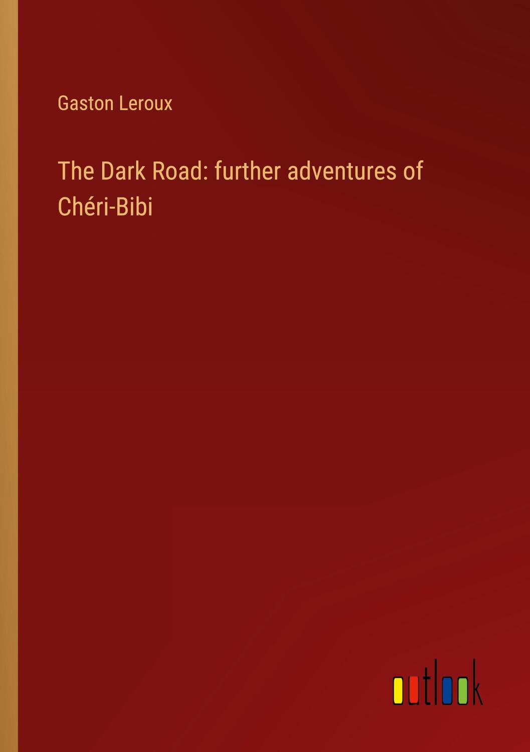 Cover: 9783368931124 | The Dark Road: further adventures of Chéri-Bibi | Gaston Leroux | Buch