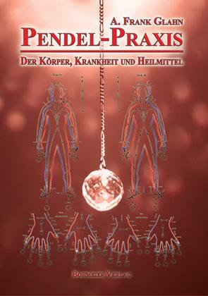 Cover: 9783890946757 | Pendel-Praxis - Der Körper, Krankheit und Heilmittel | A. Frank Glahn