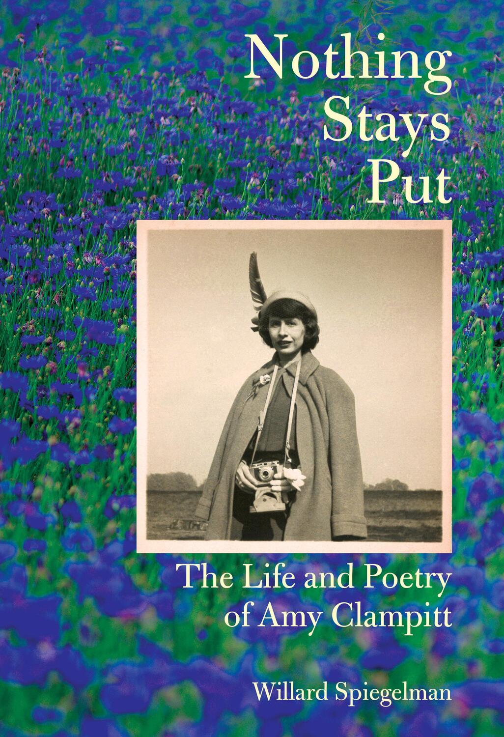 Cover: 9780525658269 | Nothing Stays Put | The Life and Poetry of Amy Clampitt | Spiegelman