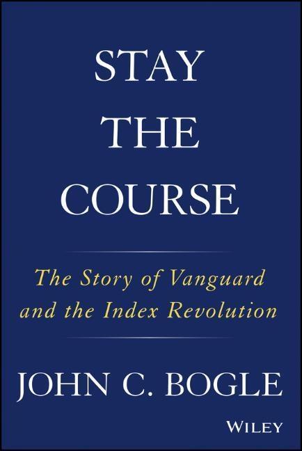 Cover: 9781119404309 | Stay the Course | The Story of Vanguard and the Index Revolution