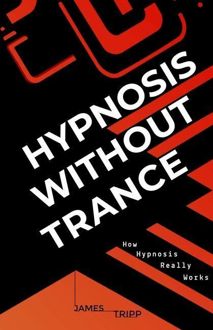 Cover: 9781838238209 | Hypnosis Without Trance: How Hypnosis Really Works | James Tripp