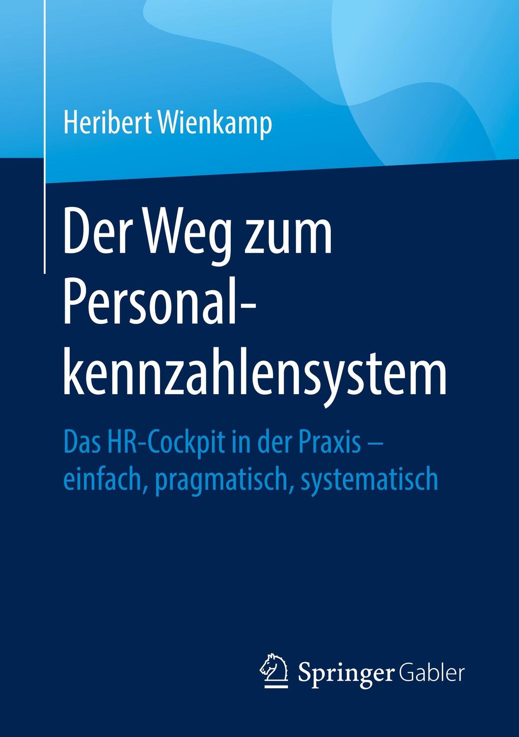 Cover: 9783662609026 | Der Weg zum Personalkennzahlensystem | Heribert Wienkamp | Taschenbuch
