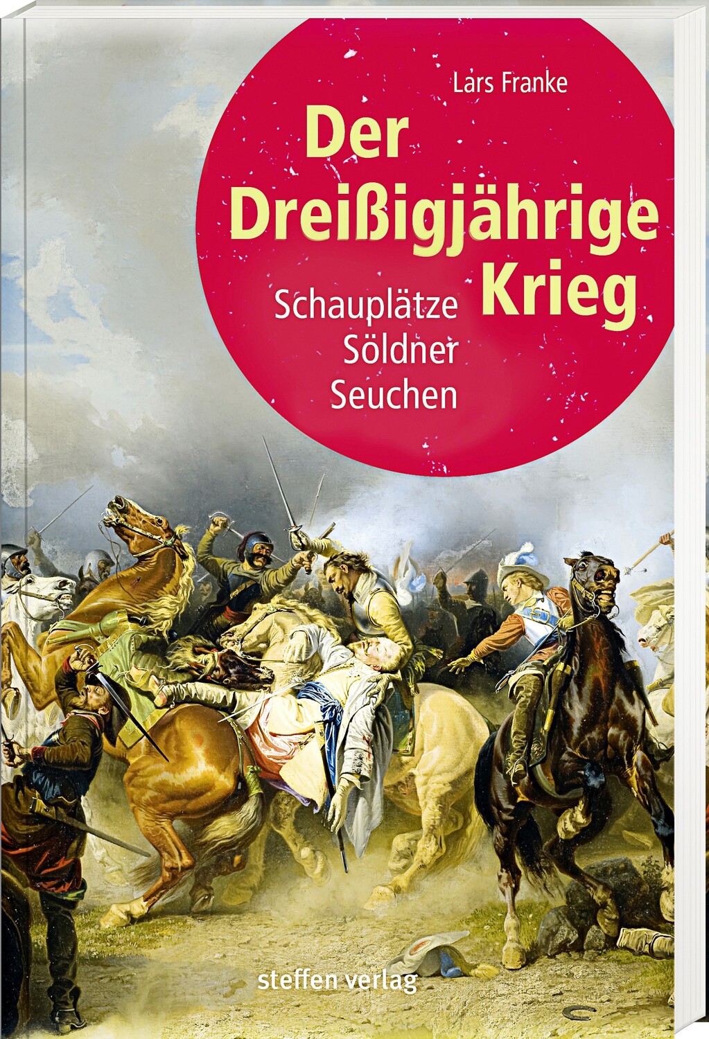 Cover: 9783957990570 | Der Dreißigjährige Krieg | Schauplätze, Söldner, Seuchen | Lars Franke