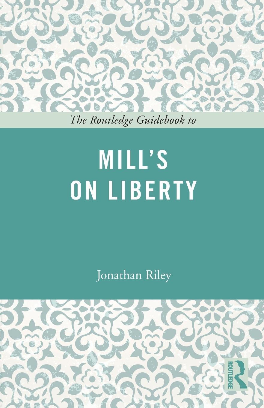 Cover: 9780415665407 | The Routledge Guidebook to Mill's On Liberty | Jonathan Riley | Buch