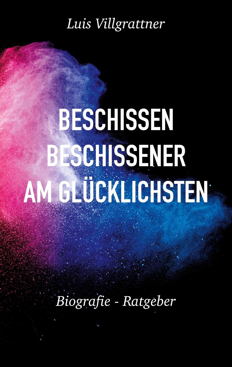 Cover: 9783754397404 | Beschissen, beschissener, am Glücklichsten | Luis Villgrattner | Buch