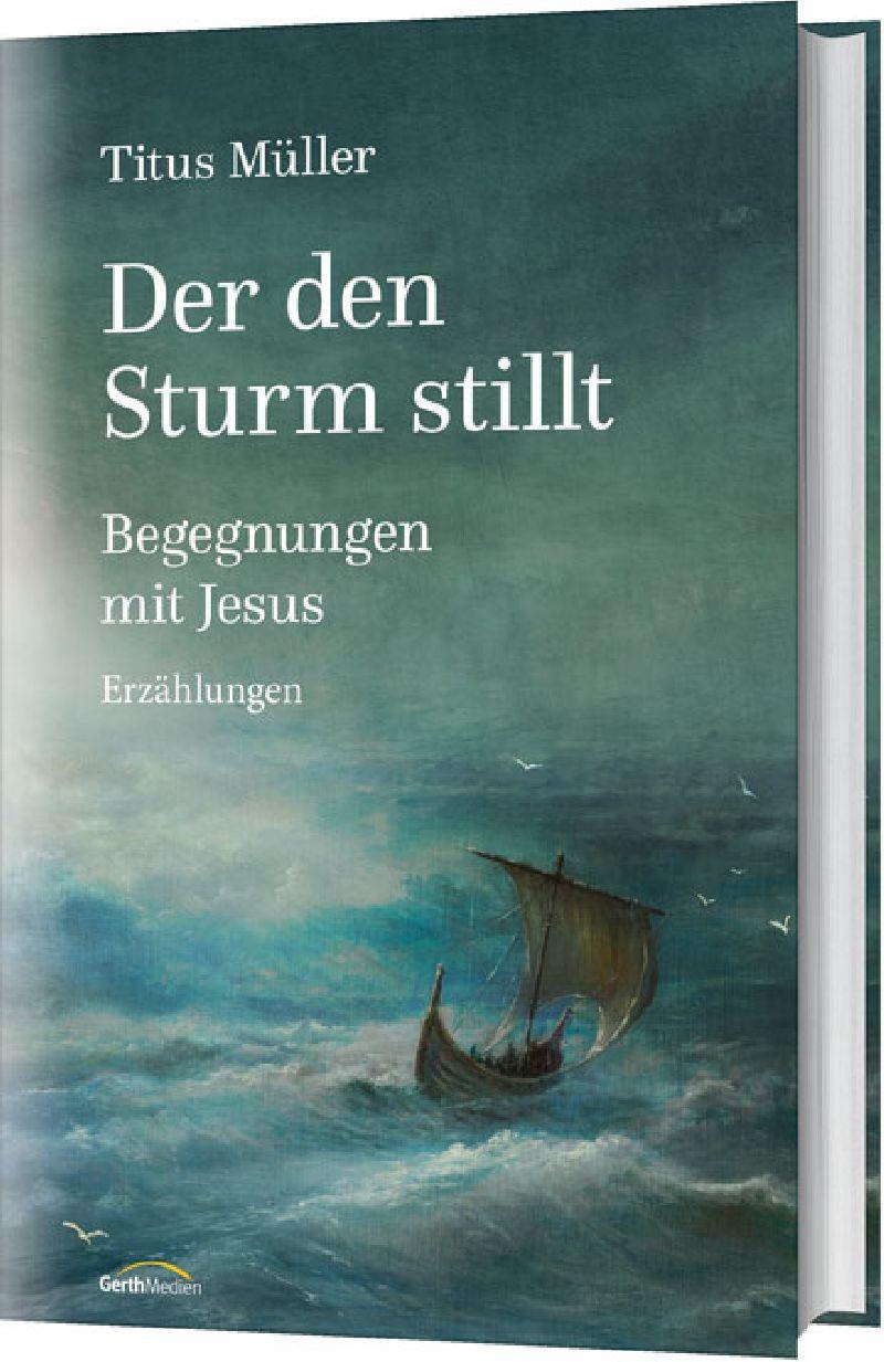 Cover: 9783957340412 | Der den Sturm stillt | Begegnungen mit Jesus. Erzählungen. | Müller