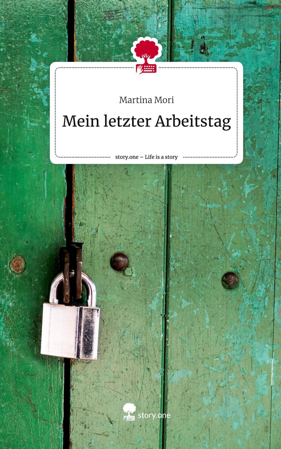 Cover: 9783710868023 | Mein letzter Arbeitstag. Life is a Story - story.one | Martina Mori