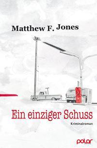 Cover: 9783945133392 | Ein einziger Schuss | Matthew F. Jones | Taschenbuch | Deutsch | 2016