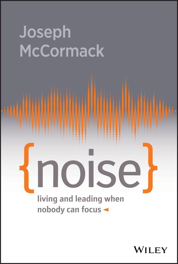 Cover: 9781119553373 | Noise | Living and Leading When Nobody Can Focus | Joseph Mccormack