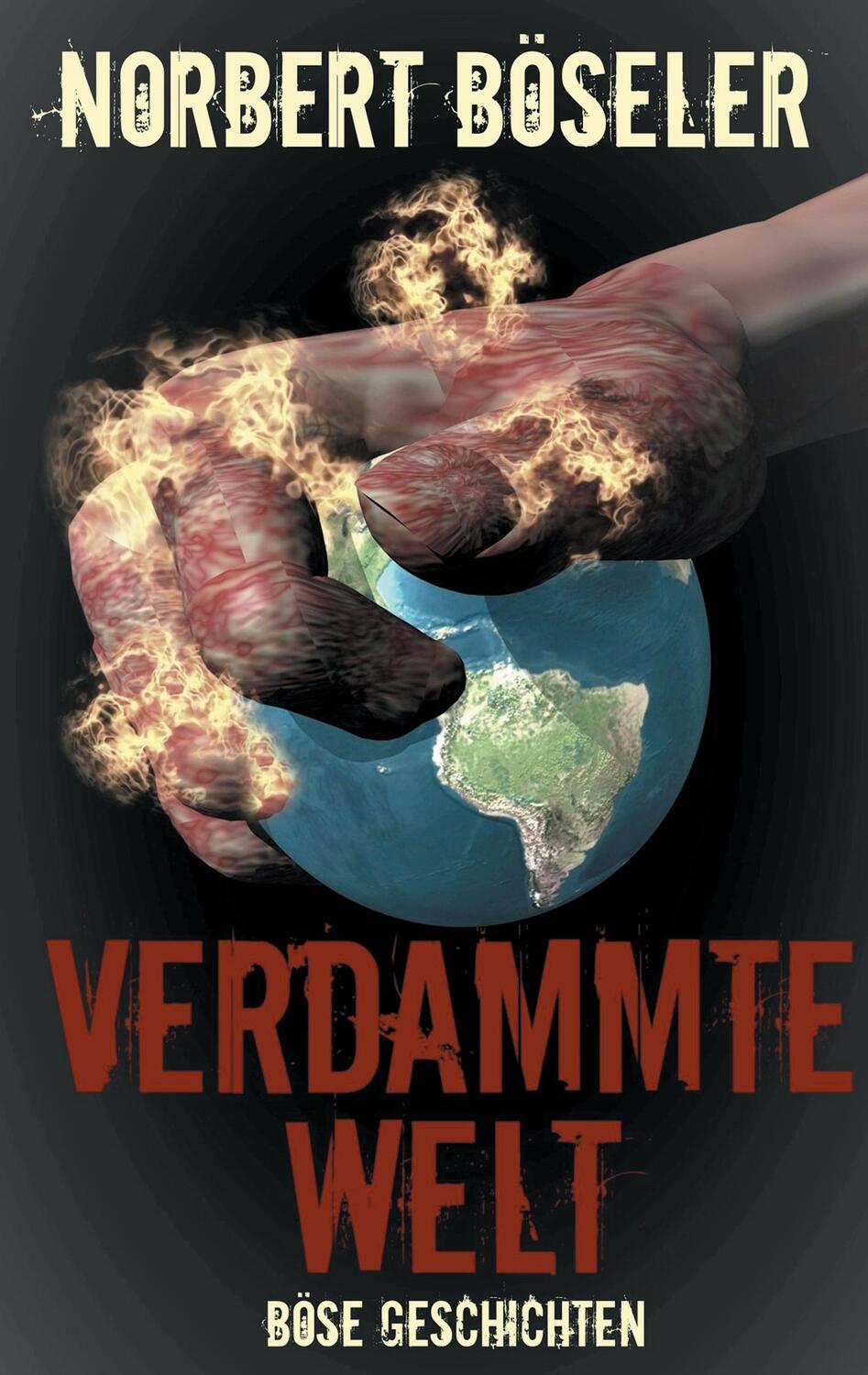 Cover: 9783741271946 | Verdammte Welt - Böse Geschichten | Norbert Böseler | Taschenbuch