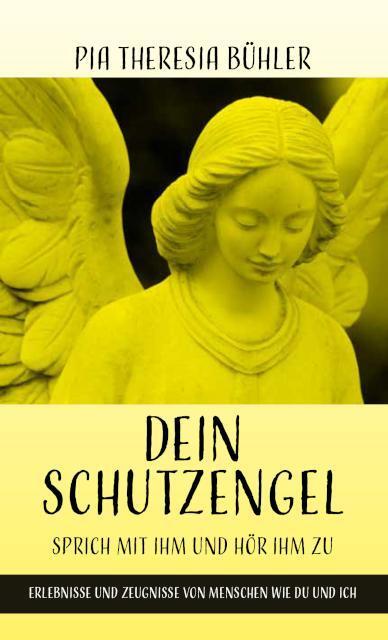 Cover: 9783717113676 | Dein Schutzengel - Sprich mit ihm und hör ihm zu | Pia Theresia Bühler