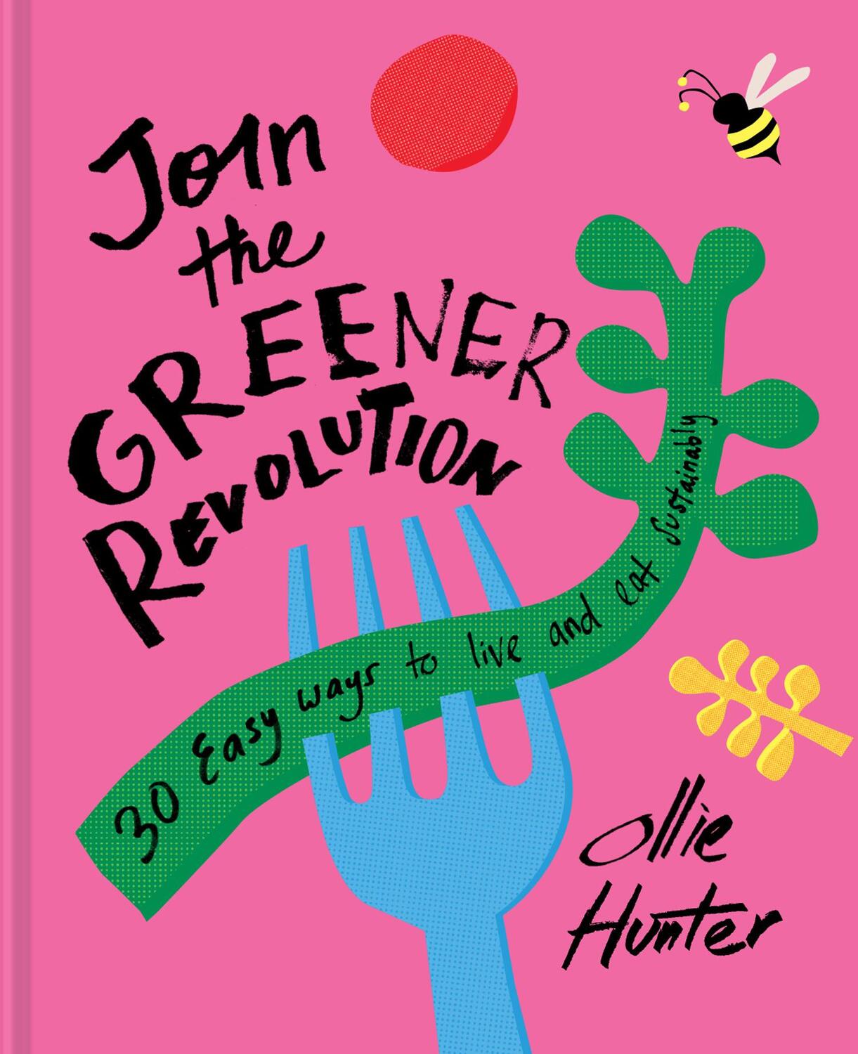 Cover: 9781911641780 | Join the Greener Revolution | 30 Easy Ways to Live and Eat Sustainably