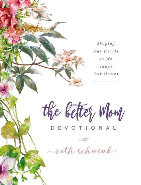 Cover: 9780310095453 | The Better Mom Devotional | Shaping Our Hearts as We Shape Our Homes