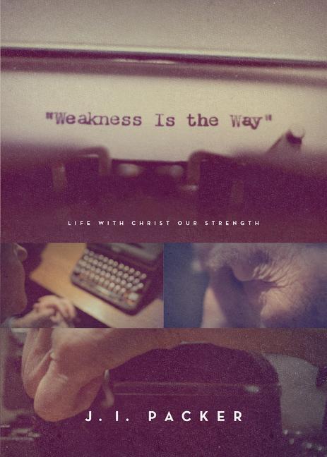 Cover: 9781433563836 | Weakness Is the Way: Life with Christ Our Strength (Trade Paperback...