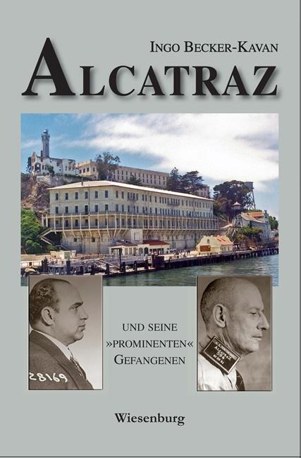 Cover: 9783956329838 | ALCATRAZ UND SEINE »PROMINENTEN« GEFANGENEN | Ingo Becker-Kavan | Buch