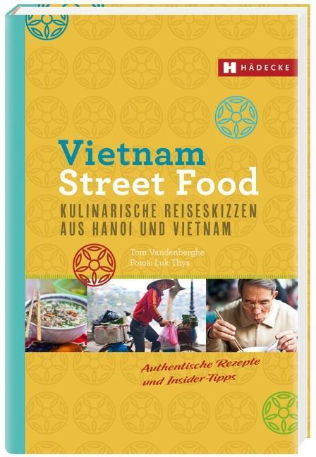 Cover: 9783775006200 | Vietnam Street Food | Kulinarische Reiseskizzen aus Hanoi und Vietnam