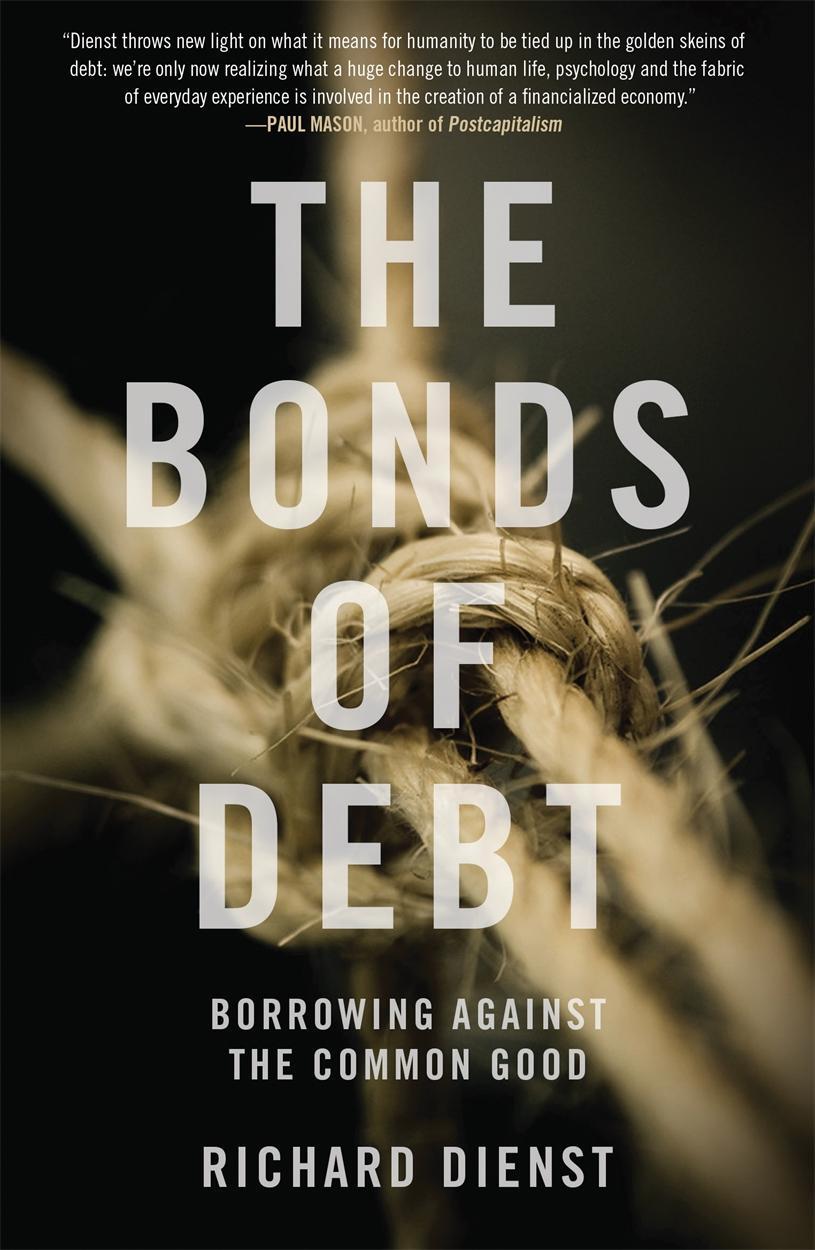 Cover: 9781784786533 | The Bonds of Debt | Borrowing Against the Common Good | Richard Dienst