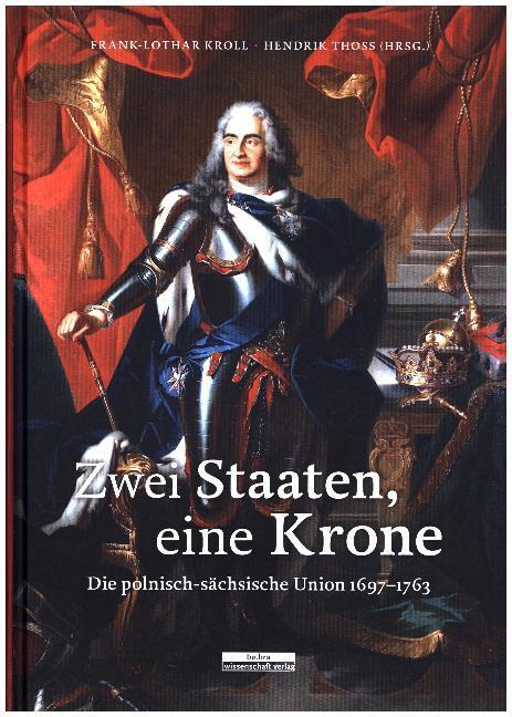 Cover: 9783954100576 | Zwei Staaten, eine Krone | Die polnisch-sächsische Union 1697-1763