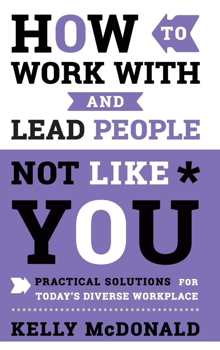 Cover: 9781119369950 | How to Work With and Lead People Not Like You | Kelly McDonald | Buch