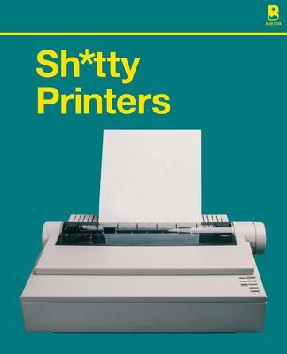 Cover: 9781950968800 | S****y Printers: A Humorous History of the Most Absurd Technology...