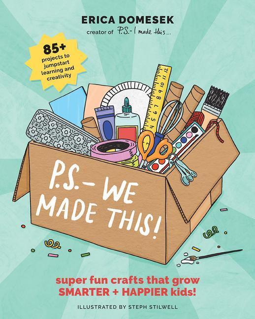Cover: 9781419756108 | P.S.- We Made This: Super Fun Crafts That Grow Smarter + Happier Kids!
