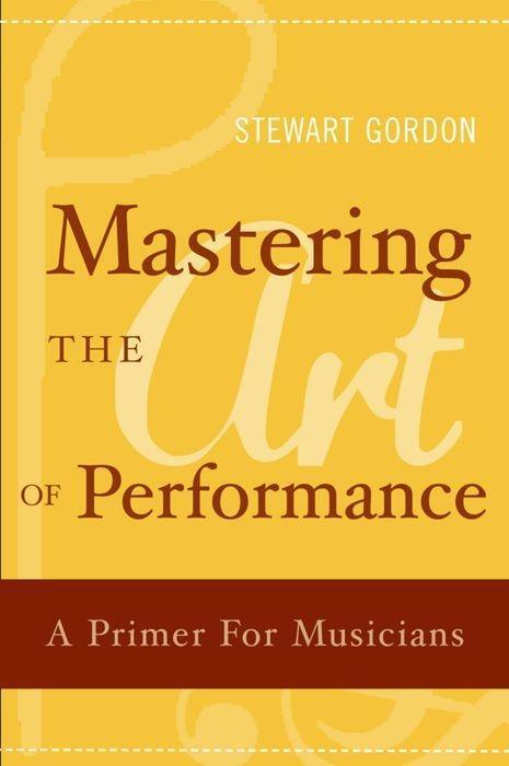 Cover: 9780195398724 | Mastering the Art of Performance: A Primer for Musicians | Gordon