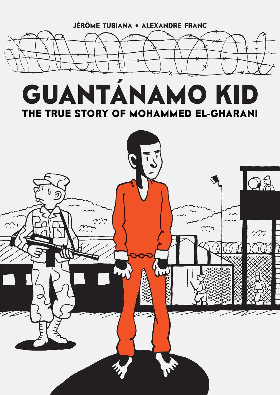 Cover: 9781910593660 | Guantanamo Kid | The True Story of Mohammed El-Gharani | Alexandre