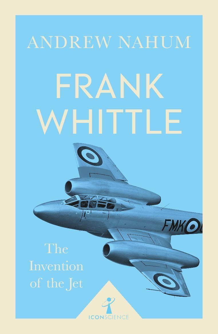 Cover: 9781785782411 | Frank Whittle (Icon Science) | The Invention of the Jet | Andrew Nahum