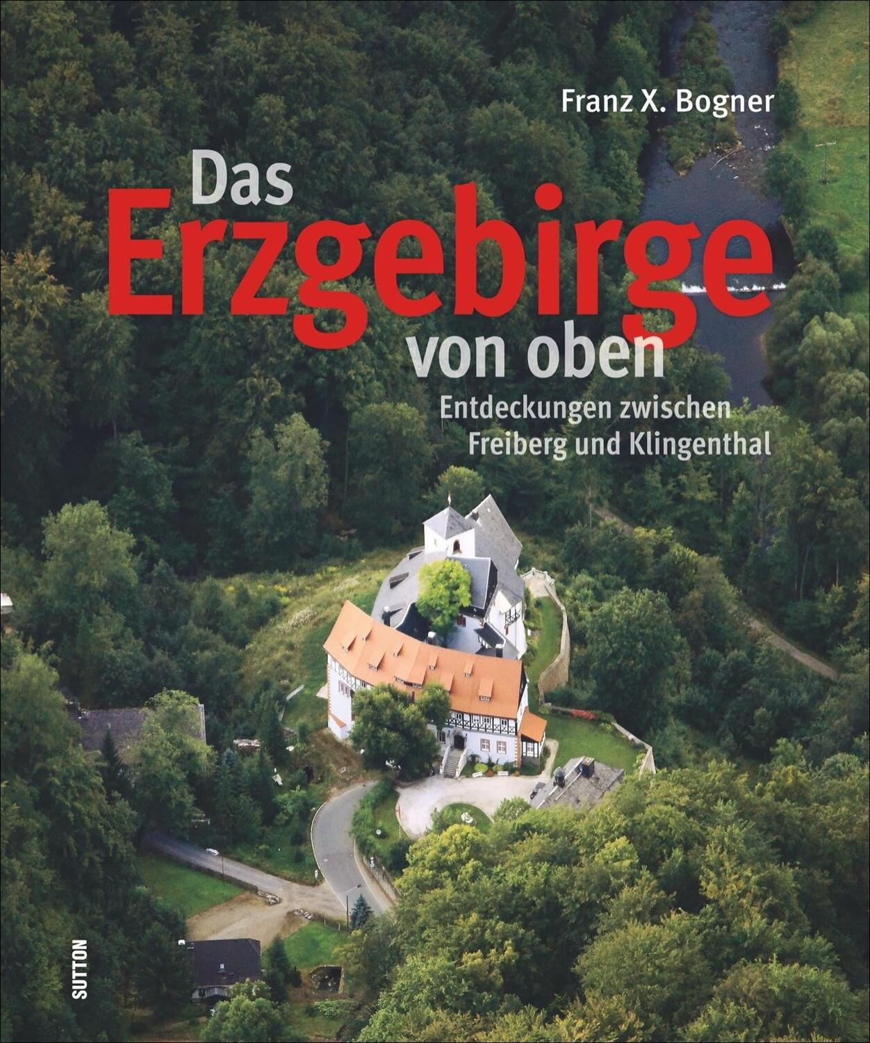 Cover: 9783954005895 | Das Erzgebirge von oben | Franz X. Bogner | Buch | Deutsch | 2015