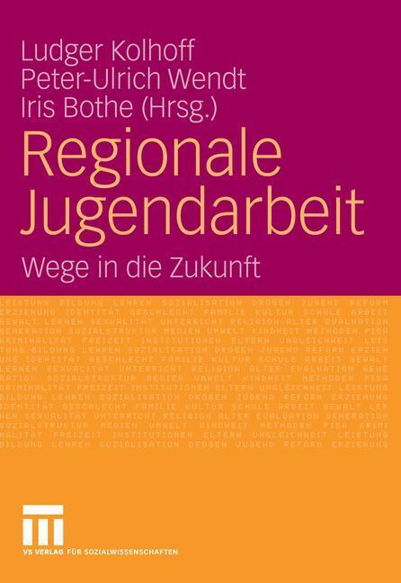 Cover: 9783531149493 | Regionale Jugendarbeit | Wege in die Zukunft | Ludger Kolhoff (u. a.)