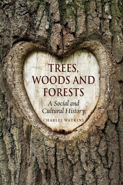 Cover: 9781780236643 | Trees, Woods and Forests | A Social and Cultural History | Watkins