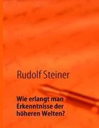 Cover: 9783939703518 | Wie erlangt man Erkenntnisse der höheren Welten? | Rudolf Steiner