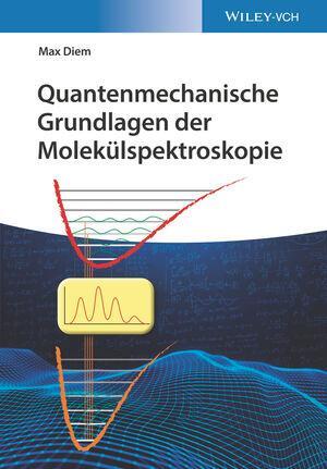 Cover: 9783527347902 | Quantenmechanische Grundlagen der Molekülspektroskopie | Max Diem
