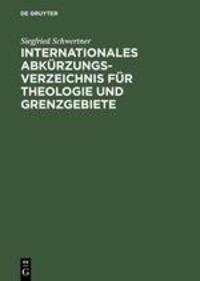 Cover: 9783110040272 | Internationales Abkürzungsverzeichnis für Theologie und Grenzgebiete