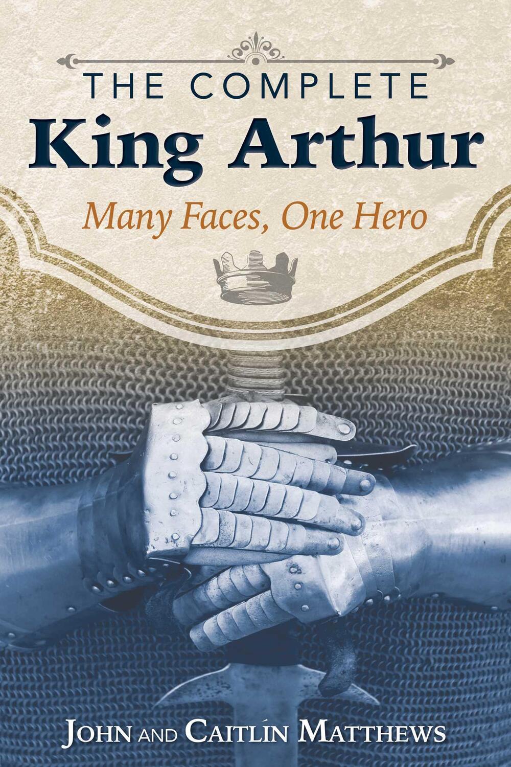 Cover: 9781620555996 | The Complete King Arthur | Many Faces, One Hero | Matthews (u. a.)
