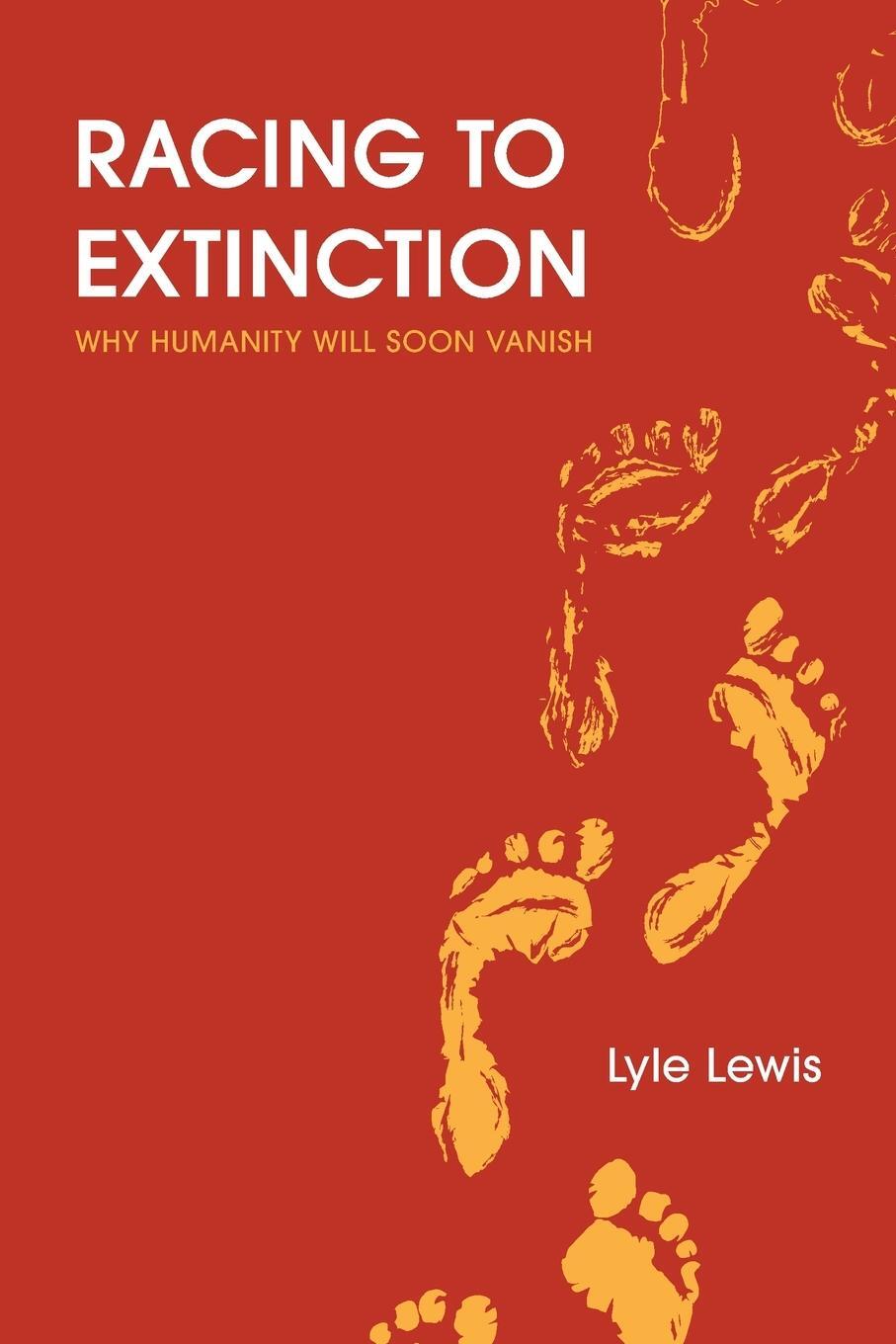 Cover: 9798989638109 | Racing to Extinction | Why Humanity Will Soon Vanish | Lyle Lewis