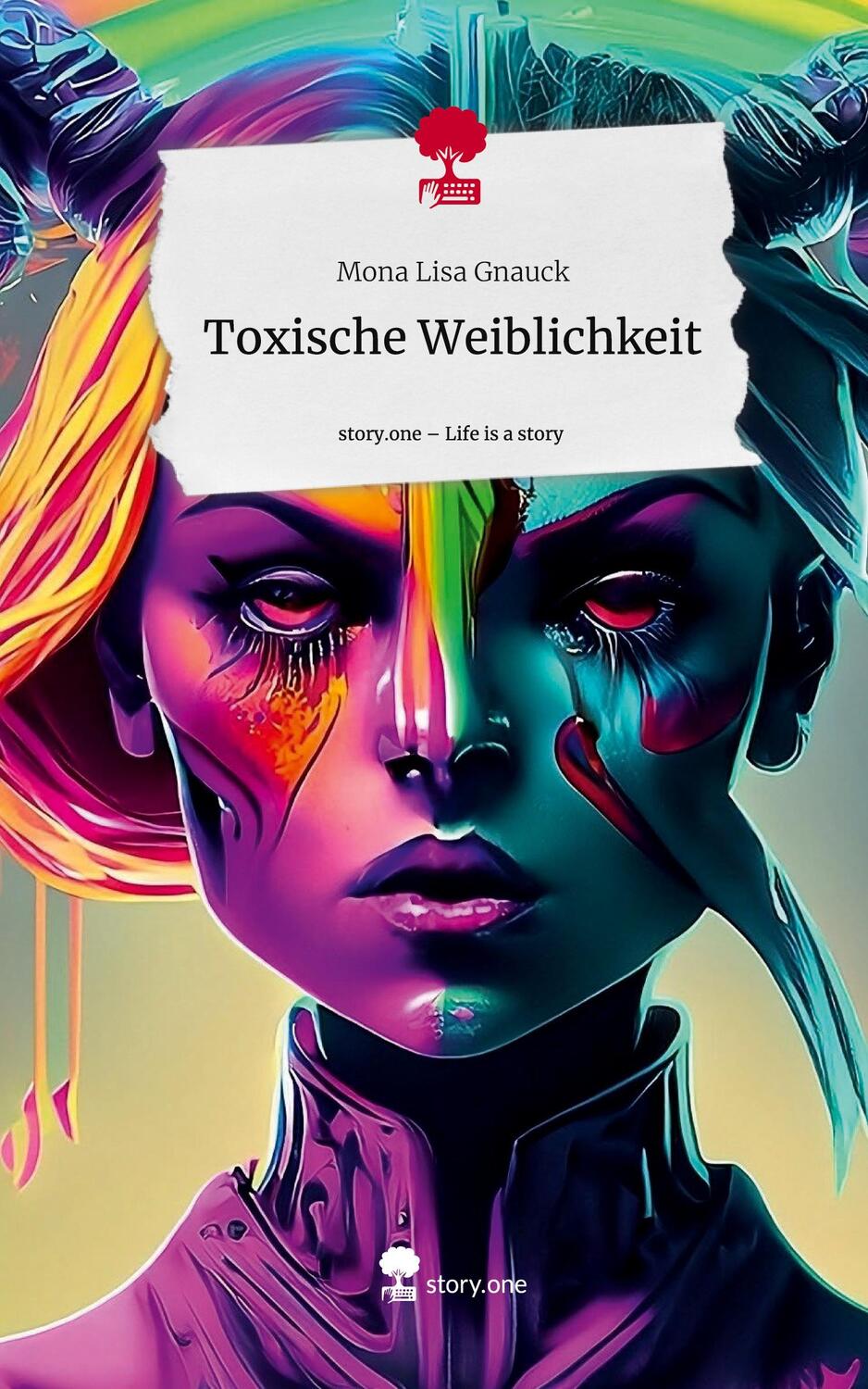Cover: 9783710843631 | Toxische Weiblichkeit. Life is a Story - story.one | Mona Lisa Gnauck
